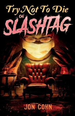 Try Not to Die: On Slashtag: An Interactive Adventure by Cohn, Jon