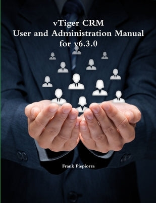 vTiger CRM - User and Administration Manual for v6.3.0 by Piepiorra, Frank