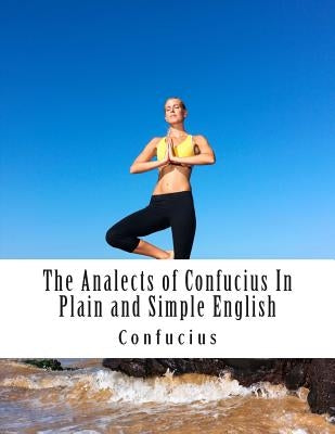 The Analects of Confucius In Plain and Simple English by Bookcaps