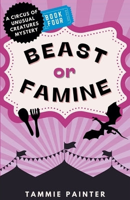 Beast or Famine: A Circus of Unusual Creatures Mystery by Painter, Tammie