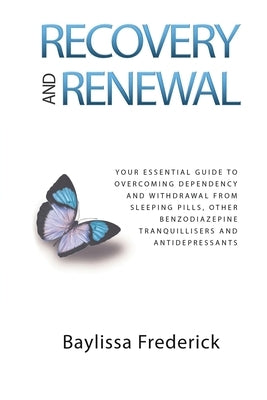 Recovery and Renewal: Your essential guide to overcoming dependency and withdrawal from sleeping pills, other benzodiazepine tranquillisers by Frederick, Baylissa