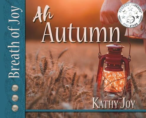 Breath of Joy!: Ah, Autumn by Joy, Kathy