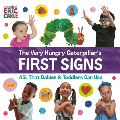 The Very Hungry Caterpillar's First Signs: ASL That Babies & Toddlers Can Use by Carle, Eric