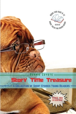 Story Time Treasures-A Collection of Short Stories Young Readers: Animals, Friendships, Detectives, Horror and More! by Coyote, Bonnie