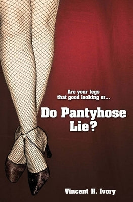 Do Pantyhose Lie? by Ivory, Vincent H.