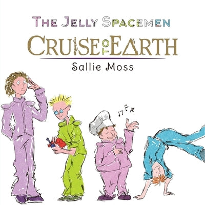 The Jelly Spacemen: Cruise to Earth by Moss, Sallie