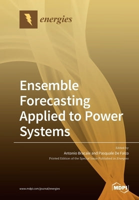 Ensemble Forecasting Applied to Power Systems by Bracale, Antonio