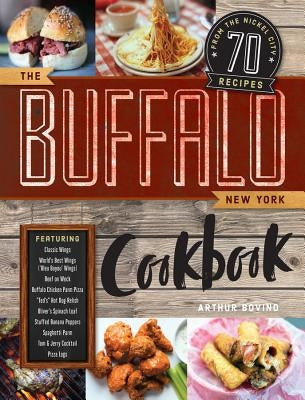 The Buffalo New York Cookbook: 70 Recipes from the Nickel City by Bovino, Arthur