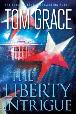 The Liberty Intrigue by Grace, Tom