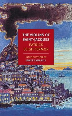 The Violins of Saint-Jacques by Fermor, Patrick Leigh