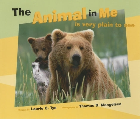 The Animal in Me: Is Very Plain to See by Tye, Laurie