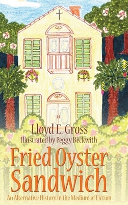 Fried Oyster Sandwich: An Alternative History in the Medium of Fiction by E. Gross, Lloyd