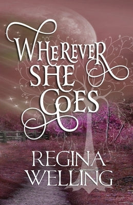 Wherever She Goes: Paranormal Women's Fiction by Welling, Regina