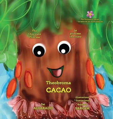 Theobroma Cacao: The Chocolate Princess * La princesa chocolate by Alvarado, Pat