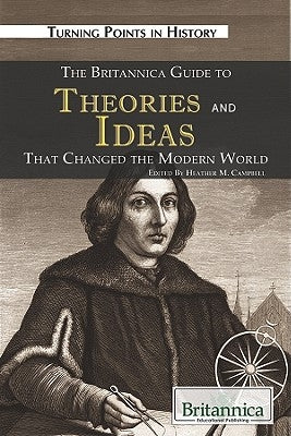 The Britannica Guide to Theories and Ideas That Changed the Modern World by Kuiper, Kathleen