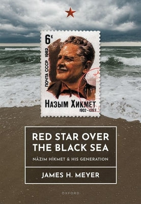 Red Star Over the Black Sea: N?z&#305;m Hikmet and His Generation by Meyer, James H.