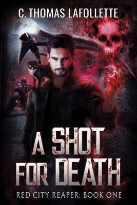 A Shot For Death: An Exiled Grim Reaper Urban Fantasy by LaFollette, C. Thomas