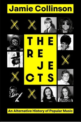 The Rejects: An Alternative History of Popular Music by Collinson, Jamie