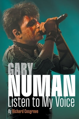 Gary Numan: Listen to my Voice: Listen To My Voice: Listen To My Voice by Cosgrove, Richard