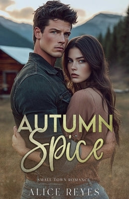 Autumn Spice: Small Town Romance by Reyes, Alice