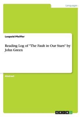 Reading Log of The Fault in Our Stars by John Green by Pfeiffer, Leopold