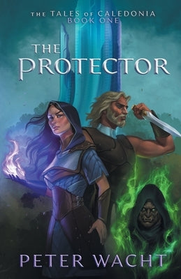 The Protector: The Tales of Caledonia, Book 1 by Wacht