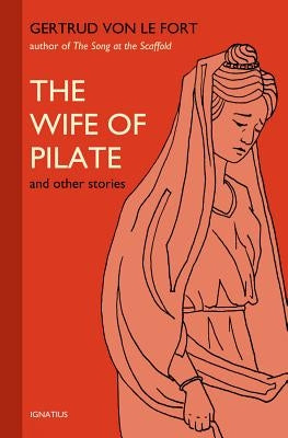 Wife of Pilate and Other Stories by Von Le Fort, Gertrud