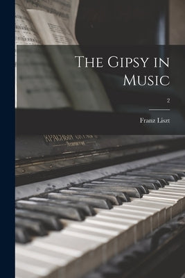 The Gipsy in Music; 2 by Liszt, Franz 1811-1886