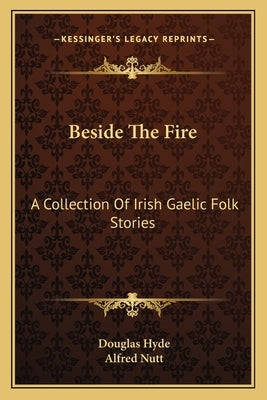 Beside The Fire: A Collection Of Irish Gaelic Folk Stories by Hyde, Douglas