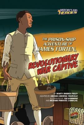 The Prison-Ship Adventure of James Forten, Revolutionary War Captive by Figley, Marty Rhodes