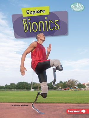 Explore Bionics by Nichols, Ainsley