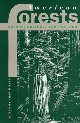 American Forests: Nature, Culture, and Politics by Miller, Char