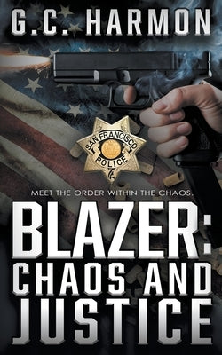 Blazer: Chaos and Justice (A Cop Thriller) by Harmon, G. C.