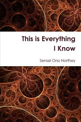 This is Everything I Know by Northey, Sensei Ono