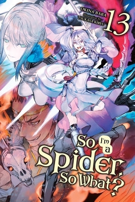 So I'm a Spider, So What?, Vol. 13 (Light Novel) by Kiryu, Tsukasa