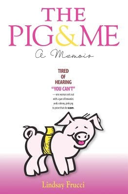 The Pig and Me: A Memoir by Morrill, Lee T.