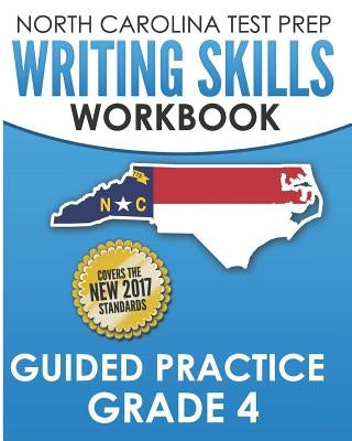 NORTH CAROLINA TEST PREP Writing Skills Workbook Guided Practice Grade 4: Develops the Writing Skills in North Carolina's English Language Arts Standa by Hawas, E.