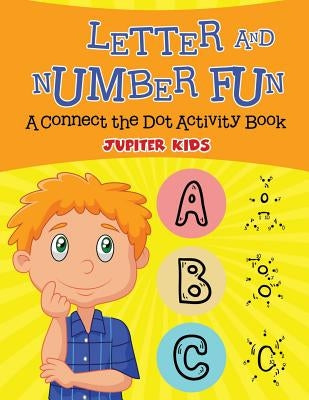 Letter and Number Fun (A Connect the Dot Activity Book) by Jupiter Kids