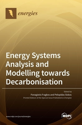 Energy Systems Analysis and Modelling towards Decarbonisation by Fragkos, Panagiotis