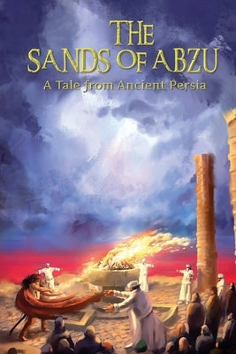 The Sands of Abzu: A Tale from Ancient Persia by Odin, Nassim