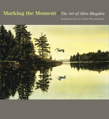 Marking the Moment: The Art of Allen Blagden by Blagden, Allen