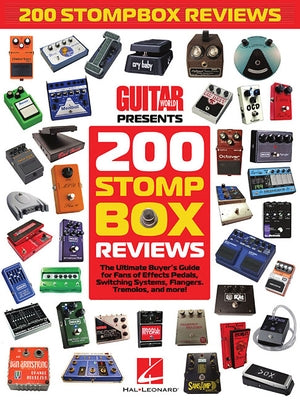 200 Stompbox Reviews: The Ultimate Buyer's Guide for Fans of Effects Pedals, Switching Systems, Flangers, Tremolos, and More! by Guitar World