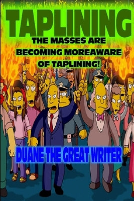 Taplining the Masses Are Becoming Moreaware of Taplining by The Great Writer, Duane