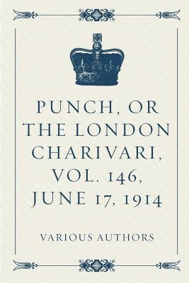 Punch, or the London Charivari, Vol. 146, June 17, 1914 by Various Authors