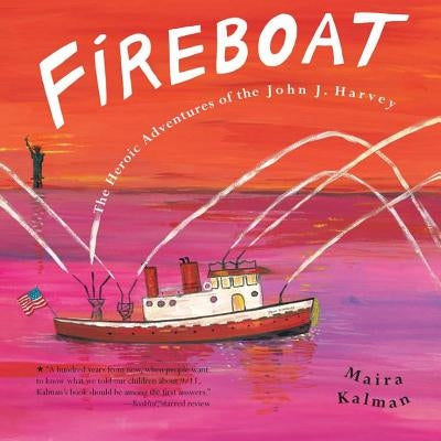 Fireboat: The Heroic Adventures of the John J. Harvey by Kalman, Maira