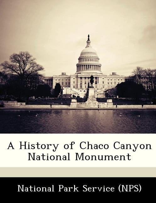 A History of Chaco Canyon National Monument by National Park Service