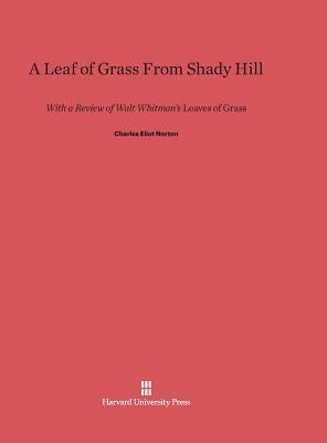 A Leaf of Grass From Shady Hill by Norton, Charles Eliot