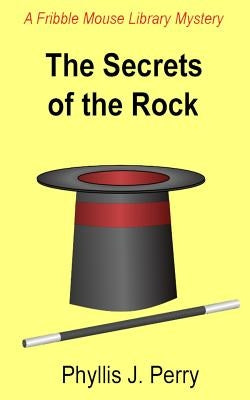 The Secrets of the Rock: A Fribble Mouse Library Mystery by Perry, Phyllis J.