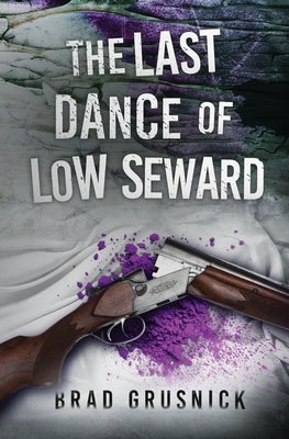 The Last Dance of Low Seward: A Vagrant Mystery by Grusnick, Brad