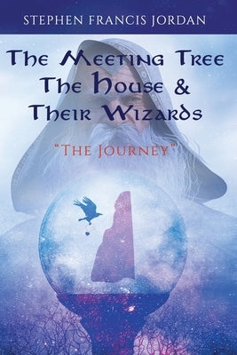 The Meeting Tree The House & Their Wizards: The Journey by Jordan, Stephen Francis